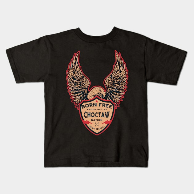 Choctaw Native American Indian Born Freedom Eagle Kids T-Shirt by The Dirty Gringo